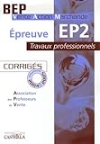 Epreuve Ep2 Travaux Professionnels Bep Vam Corrigs Sessions 2004 2006 Pack 2 Volumes