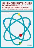 Sciences Physiques En Imagerie M%C3%A9dicale Et Radiologie Th%C3%A9rapeutique : Tome 1, Cours, Exercices Pratiques, Entra%C3%AEnement Dts Imrt 1re Ann%C3%A9e