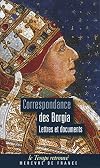 Correspondance des Borgia. Lettres et documents choisis