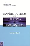 Renaître du stress par le yoga et l'ayurveda (French Edition)