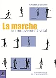 La Marche, Un Mouvement Vital : Guide Pratique En 12 Mouvements