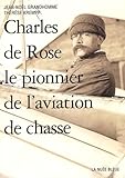 Charles De Rose : Le Pionnier De L'aviation De Chasse