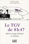 Le Tgv de 8 H 47..quinze voyages littéraires en Lorraine