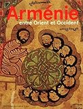 Armnie Entre Orient Et Occident Trois Mille Ans De Civilisation