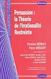 Persuasion : La Th%C3%A9orie De L'irrationnalit%C3%A9 Restreinte