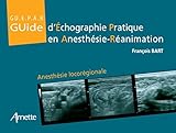 Guide D'%C3%A9chographie Pratique En Anesth%C3%A9sie R%C3%A9animation: Anesth%C3%A9sie Locor%C3%A9gionale.