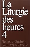 La Liturgie Des Heures : Tome 4, Temps Ordinaire, Semaines 22 34