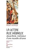 La Lettre Aux H%C3%A9breux. J%C3%A9sus Christ, M%C3%A9diateur D'une Nouvelle Alliance