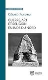 Guerre, art et religion  en Inde du Nord /