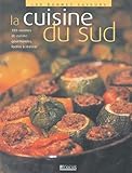 La Cuisine Du Sud   150 Recettes De Cuisine Gourmandes, Faciles %C3%A0 R%C3%A9aliser