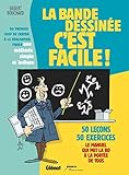 La Bande Dessin%C3%A9e C'est Facile ! : Du Premier Coup De Crayon %C3%A0 La R%C3%A9alisation Finale