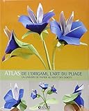 Atlas De L'origami, L'art Du Pliage : Un Univers De Papier Au Bout Des Doigts