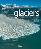Glaciers : Forces Et Fragilit%C3%A9s