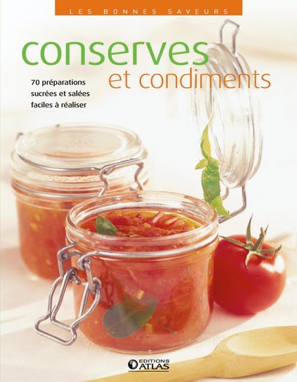 Conserves et condiments - 80 Pr&eacute;parations Gourmandes Faciles