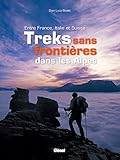 Treks Sans Fronti%C3%A8re Dans Les Alpes: Entre France, Italie Et Suisse