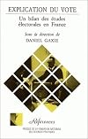 EXPLICATION DU VOTE. Un bilan des &eacute;tudes &eacute;lectorales