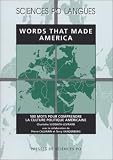 Words That Made America : 500 Mots Pour Comprendre La Culture Politique Am%C3%A9ricaine