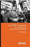 La Cfdt (1968 1995) : De L'autogestion Au Syndicalisme De Proposition