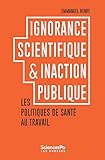 Ignorance Scientifique Et Inaction Publique. Les Politiques De Sant%C3%A9 Au Travail