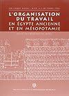 L'organisation du travail en Égypte ancienne et en Mésopotamie: colloque Aidea, Nice, 4-5 octobre 2004