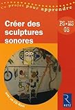 Cr%C3%A9er Des Sculptures Sonores Ps, Ms, Gs (1c%C3%A9d%C3%A9rom)