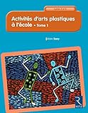 Activits Darts Plastiques Lcole Cycles 2 Et 3 Tome 1 1