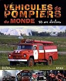 V%C3%A9hicules De Pompiers Du Monde : 125 Ans D'histoire