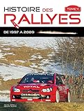 Histoire Des Rallyes : Tome 4, De 1997 %C3%A0 2009