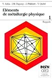 Elements De Metallurgie Physique. : Tome 1, Rappels