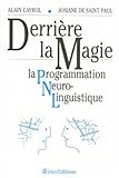 Derrire La Magie La Programmation Neuro Linguistique