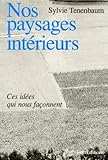 Nos Paysages Interieurs Ces Ides Qui Nous Faonnent