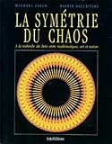 La Symtrie Du Chaos A La Recherche Des Liens Entre Mathmatiques Art Et Nature