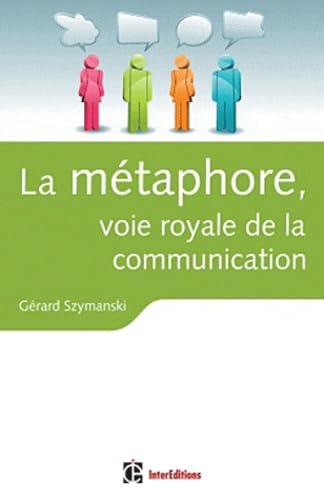 La m&eacute;taphore, voie royale de la communication G&eacute;rard Szymans
