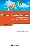 20 Bonnes Faons De Faire Face Lagressivit Et Au Harclement 2e D Tous Les Outils Pratiques Pour Grer Les Conflits Et Se Protger Des Manipulateurs Au Quotidien