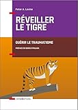 Rveiller Le Tigre Gurir Le Traumatisme