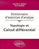 Topologie Et Calcul Diff%C3%A9rentiel : Dictionnaire D'exercices D'analyse