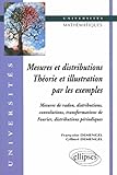Mesures Et Distributions, Th%C3%A9orie Et Illustration Par Les Exemples : Mesures De Radon, Distributions, Convolutions, Transformations De Fourier, Distributions P%C3%A9riodiques