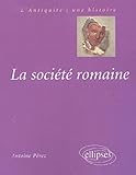 La Soci%C3%A9t%C3%A9 Romaine : Des Origines %C3%A0 La Fin Du Haut Empire