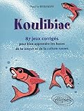 Koulibiac : 87 Jeux Et Leurs Corrig%C3%A9s Pour Bien Apprendre Les Bases De La Langue Et De La Culture Russes