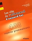 Les Cl%C3%A9s De L'allemand D'aujourd'hui : 408 Rep%C3%A8res Grammaticaux