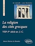 La Religion Des Cit%C3%A9s Grecques : Viiie Ier Si%C3%A8cle Avant J C