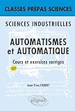 Automatismes Et Automatique Classes Pr%C3%A9pas Sciences Industrielles : Cours Et Exercices Corrig%C3%A9s