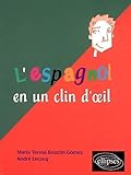 L'espagnol En Un Clin D'oeil : Toutes Les Expressions Idiomatiques De La T%C3%AAte Aux Pieds Du Coq %C3%A0 L'%C3%A2ne