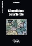 G%C3%A9opolitique De La Serbie