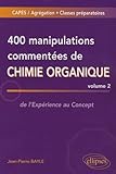 400 Manipulations Comment%C3%A9es De Chimie Organique : Volume 2, De L'exp%C3%A9rience Au Concept
