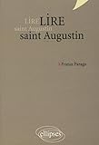 Lire Saint Augustin Les Confessions De Trinitate La Cite De Dieu Nouvelle Edition