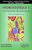 Hydrostatique, Tome 1 : Transmission De Puissance, Cours Et Applications
