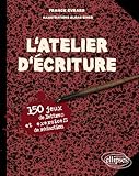 L'atelier D'%C3%A9criture : 150 Jeux De Lettres Et Exercices De R%C3%A9daction