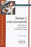 Topologie Et Analyse Fonctionnelle : Cours De Licence Avec 240 Exercices Et Probl%C3%A8mes Corrig%C3%A9s