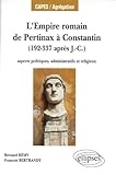 L'empire Romain, De Pertinax %C3%A0 Constantin : Aspects Politiques, Administratifs Et Religieux, 192 337 Apr%C3%A8s J. C.